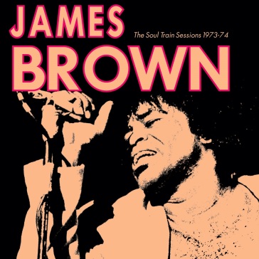The soul train sessions1973-74 - James Brown