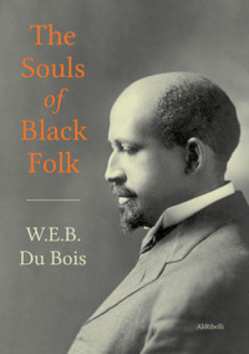 The souls of black folk - William Edward Burghardt Du Bois