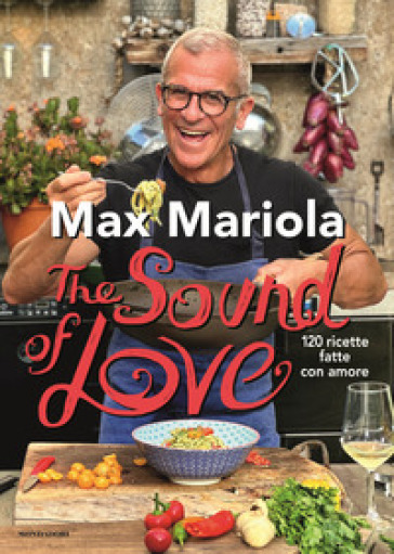 The sound of love. 120 ricette fatte con amore - Max Mariola