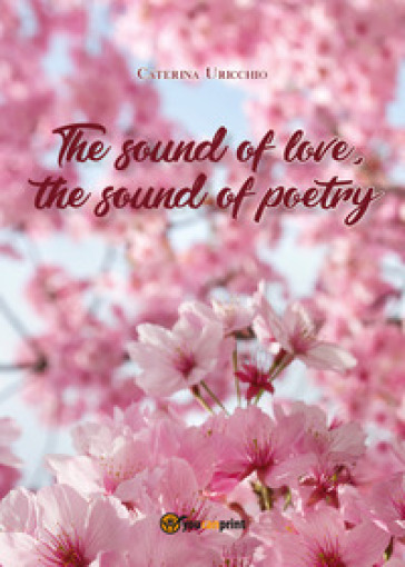 The sound of love, the sound of poetry - Caterina Uricchio