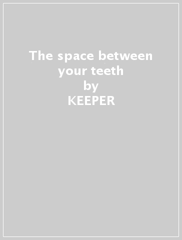 The space between your teeth - KEEPER