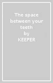 The space between your teeth