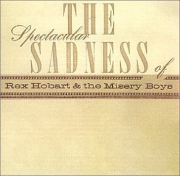 The spectacular sadness - Rex Hobart & The Mis