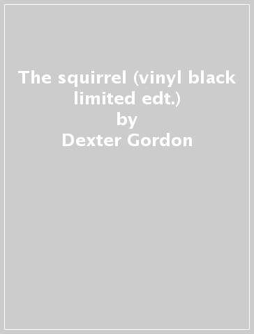 The squirrel (vinyl black limited edt.) - Dexter Gordon