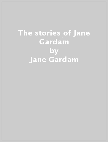 The stories of Jane Gardam - Jane Gardam