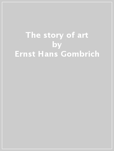 The story of art - Ernst Hans Gombrich