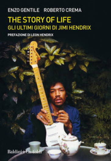 The story of life. Gli ultimi giorni di Jimi Hendrix - Enzo Gentile - Roberto Crema