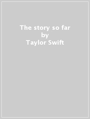 The story so far - Taylor Swift
