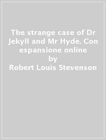 The strange case of Dr Jekyll and Mr Hyde. Con espansione online - Robert Louis Stevenson