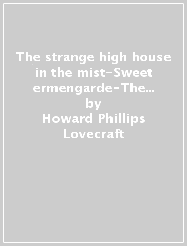 The strange high house in the mist-Sweet ermengarde-The temple-The tomb - Howard Phillips Lovecraft