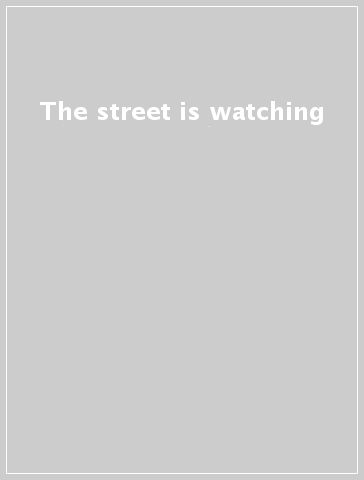 The street is watching