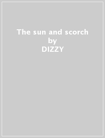 The sun and scorch - DIZZY