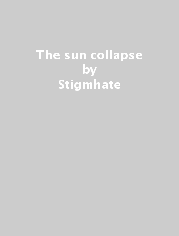 The sun collapse - Stigmhate