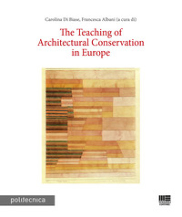 The teaching of architectural conservation in Europe - C. Di Biase | 