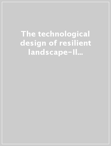 The technological design of resilient landscape-Il progetto tecnologico del paesaggio resiliente. Ediz. bilingue