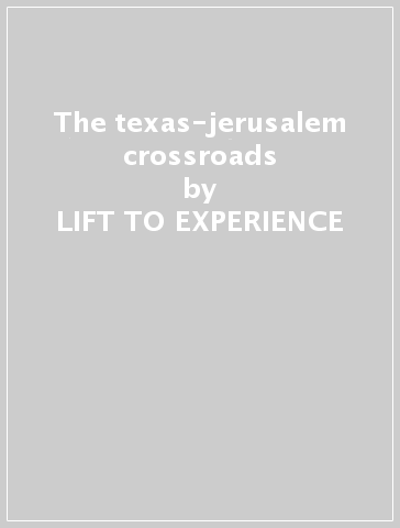 The texas-jerusalem crossroads - LIFT TO EXPERIENCE