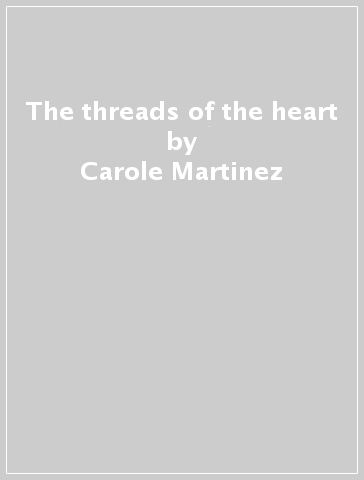 The threads of the heart - Carole Martinez