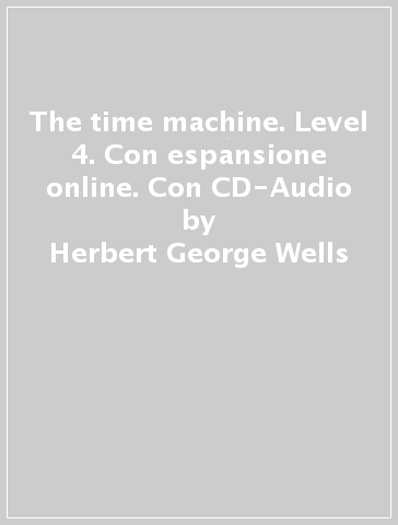 The time machine. Level 4. Con espansione online. Con CD-Audio - Herbert George Wells