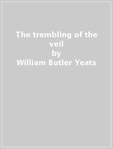 The trembling of the veil - William Butler Yeats