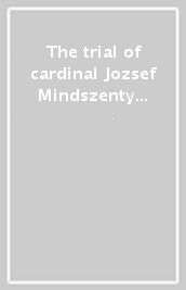 The trial of cardinal Jozsef Mindszenty from the perspective of seventy years