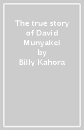 The true story of David Munyakei