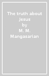 The truth about Jesus