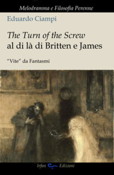 The turn of the screw al di là di Britten e James. "Vite" da fantasmi - Eduardo Ciampi