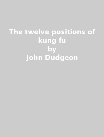 The twelve positions of kung fu - John Dudgeon