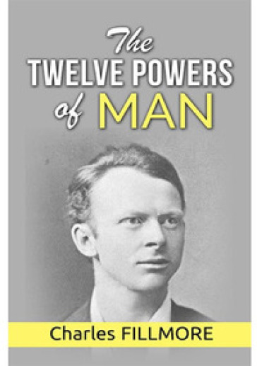 The twelve powers of man - Charles Fillmore