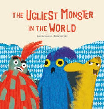 The ugliest monster in the world. Ediz. a colori - Luis Amavisca - Erica Salcedo