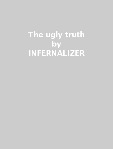 The ugly truth - INFERNALIZER