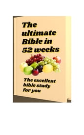The ultimate Bible in 52 weeks