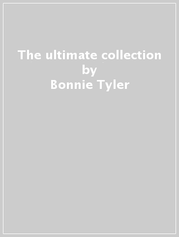 The ultimate collection - Bonnie Tyler