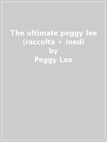 The ultimate peggy lee (raccolta + inedi - Peggy Lee