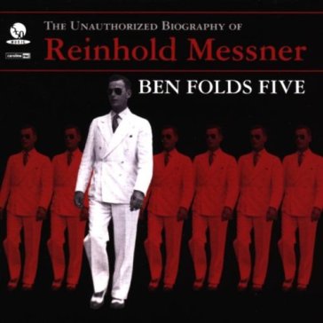 The unauthorized biography of reinhold messner - Ben Folds Five