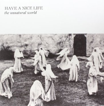The unnatural world - HAVE A NICE LIFE