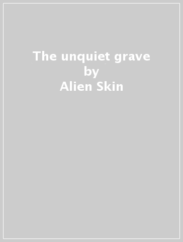 The unquiet grave - Alien Skin