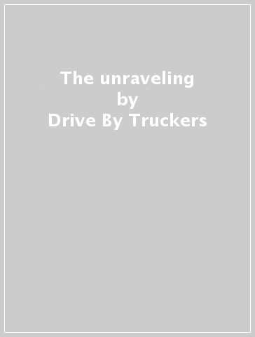 The unraveling - Drive By Truckers