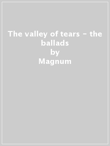 The valley of tears - the ballads - Magnum