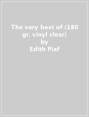 The very best of (180 gr. vinyl clear) - Edith Piaf