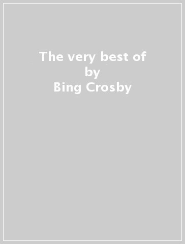 The very best of - Bing Crosby