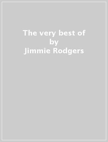 The very best of - Jimmie Rodgers