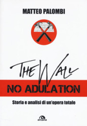 The wall. No adulation. Storia e analisi di un opera totale