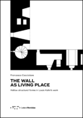 The wall as living place. Hollow structural forms in Louis Kahn s work