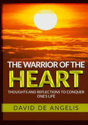 The warrior of the heart. Thoughts and reflections to conquer one