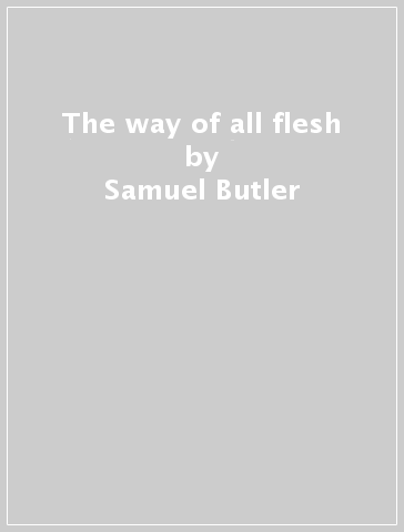 The way of all flesh - Samuel Butler