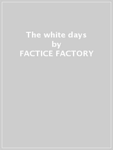 The white days - FACTICE FACTORY