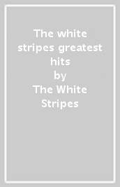 The white stripes greatest hits