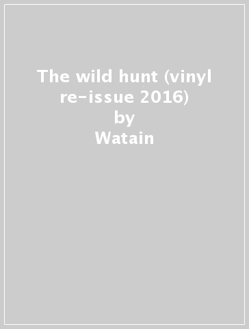 The wild hunt (vinyl re-issue 2016) - Watain