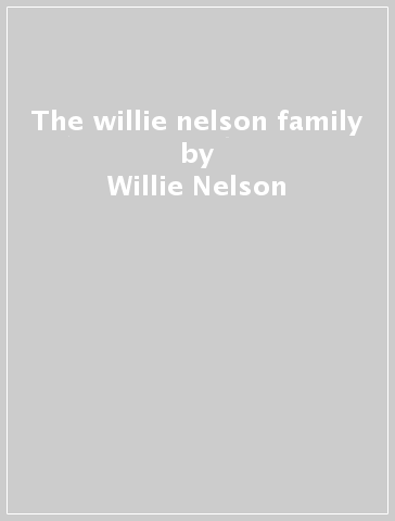 The willie nelson family - Willie Nelson